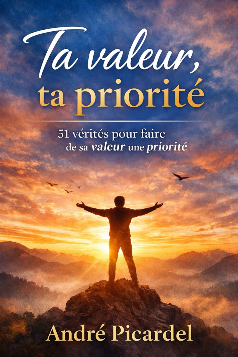 Ta valeur , ta priorité: 51 vérités puissantes pour faire de sa valeur sa priorité