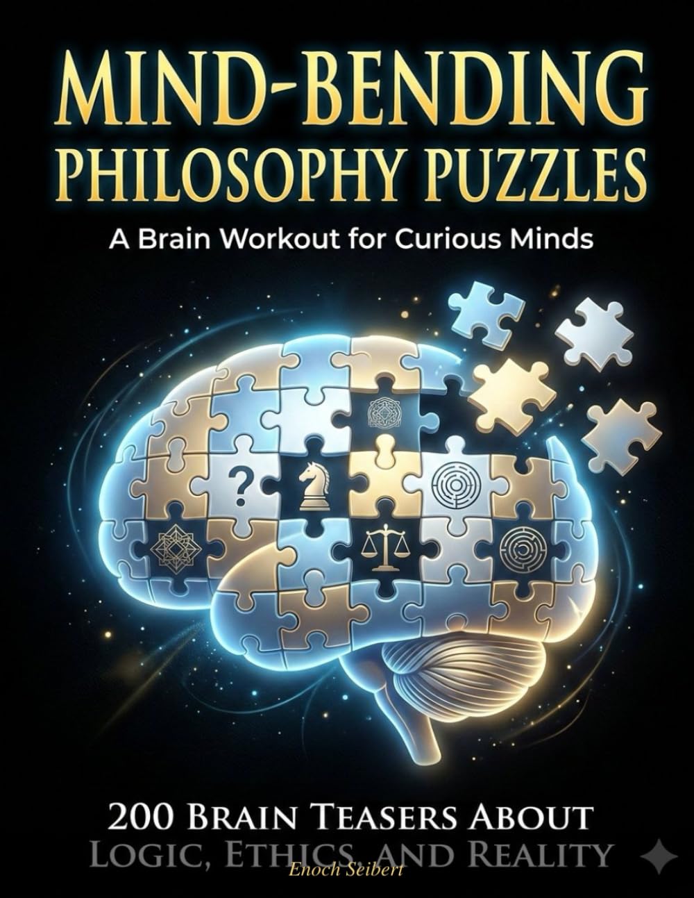 Mind-Bending Philosophy Puzzles: 200 Brain Teasers About Logic, Ethics, Free Will, and the Nature of Reality