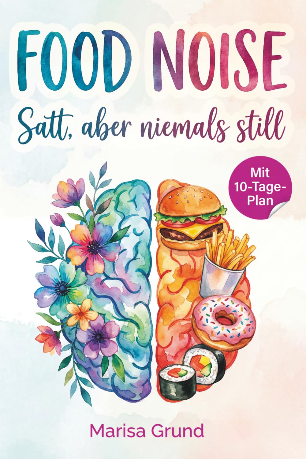 Food Noise - Satt, aber niemals still: Warum ständiges Gedankenkreisen ums Essen nichts mit fehlender Disziplin zu tun hat. Dein sanfter Weg aus dem mentalen Hunger.