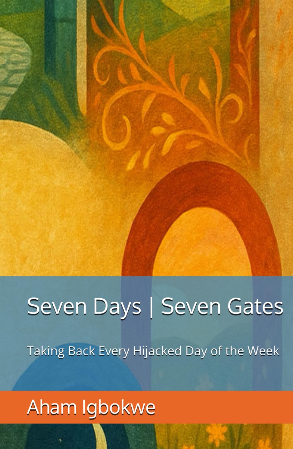 Seven Days | Seven Gates: Taking Back Every Hijacked Day of the Week