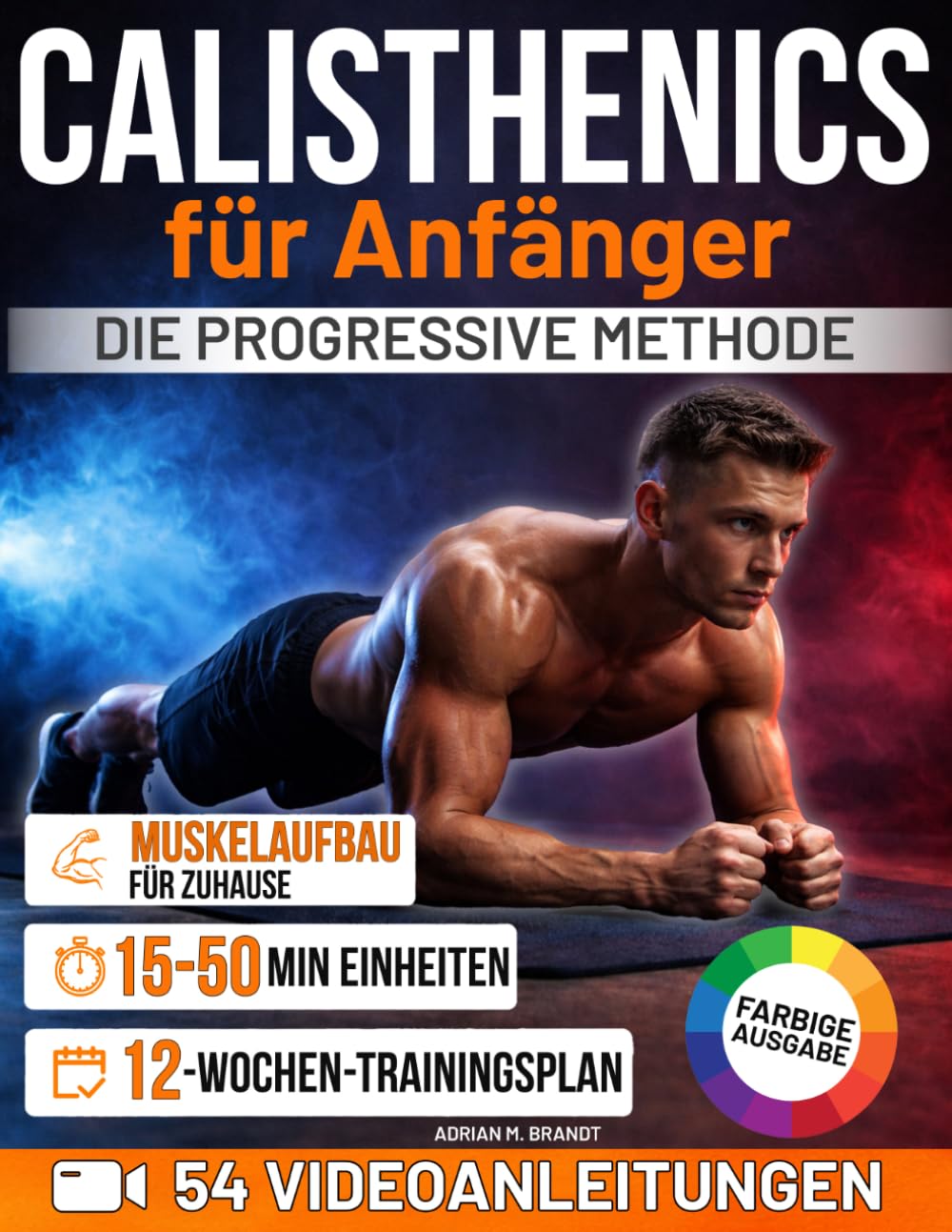 Calisthenics für Anfänger – Die progressive Methode: Von den Grundlagen zu echter Kraft und Körperkontrolle – Schritt für Schritt | Sichere Übungen mit Videoanleitungen und 12-Wochen-Trainingsplan