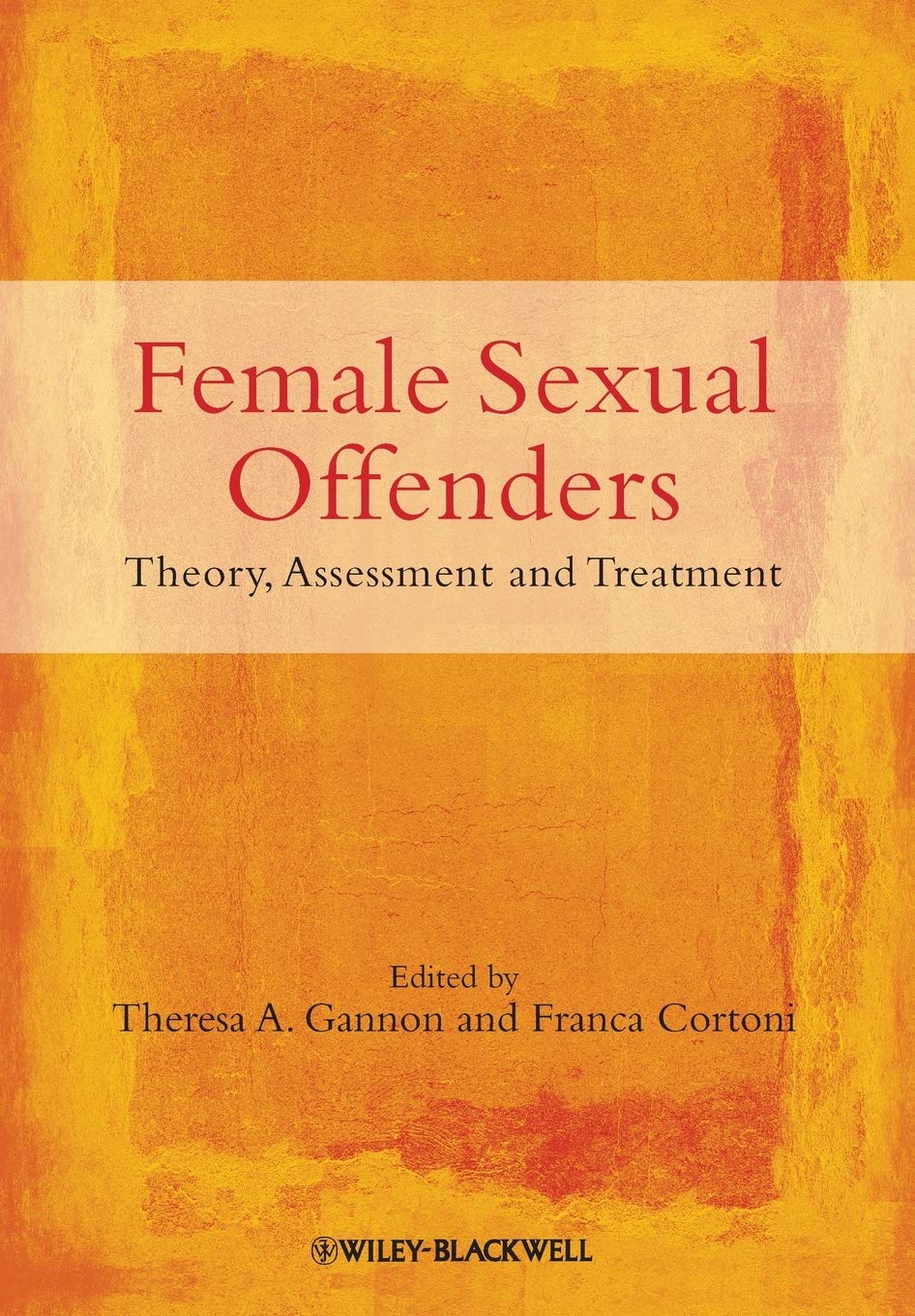 Female Sexual Offenders: Theory, Assessment and Treatment