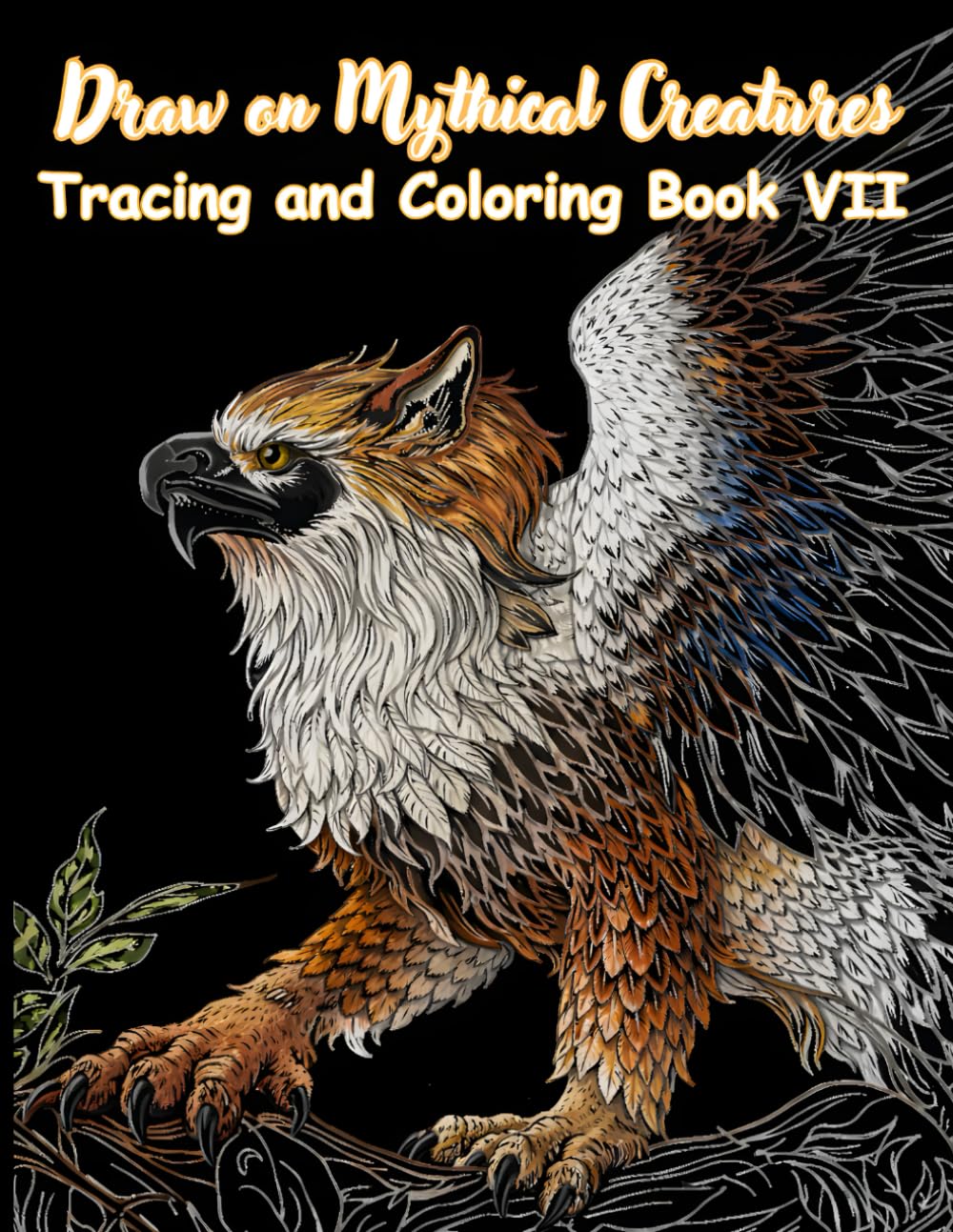 Draw on Mythical Creatures Tracing and Coloring Book VII: A Fantasy Dragon Art Workbook for Tracing, Coloring, and Creative Relaxation — 50 Detailed ... (Mystic Lines Tracing & Coloring Series)