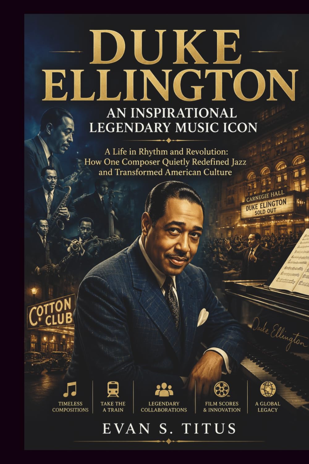 DUKE ELLINGTON AN INSPIRATIONAL LEGENDARY MUSIC ICON: A Life in Rhythm and Revolution: How One Composer Quietly Redefined Jazz and Transformed American Culture (musical moment for some jazz men)