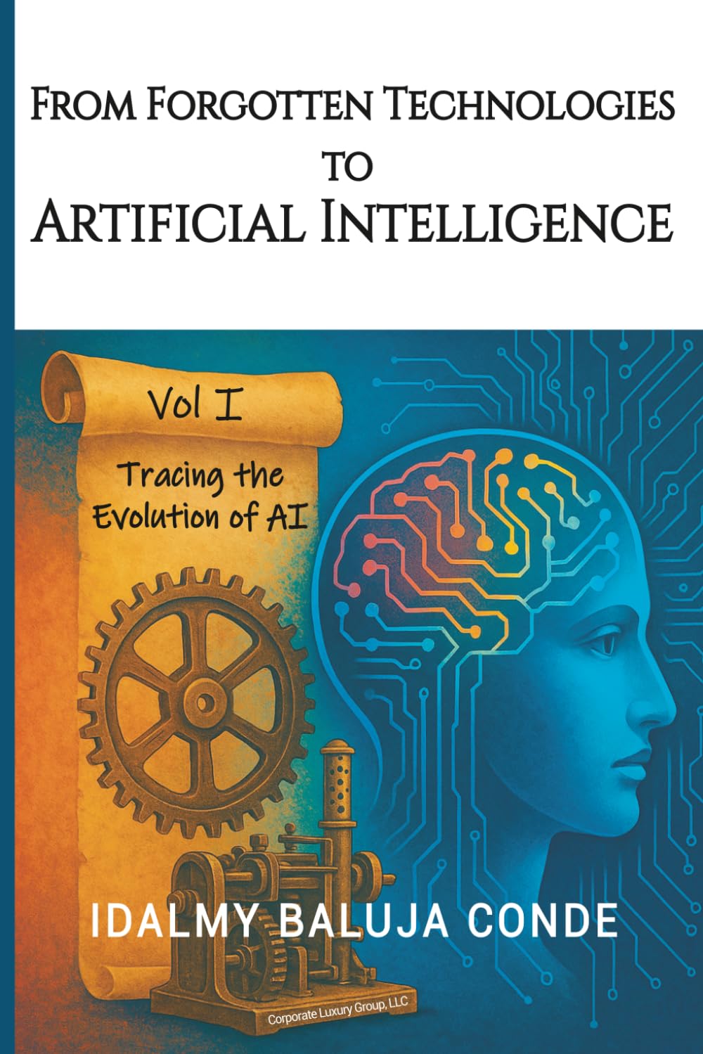 FROM FORGOTTEN TECHNOLOGIES TO ARTIFICIAL INTELLIGENCE: Tracing the Evolution of Artificial Intelligence