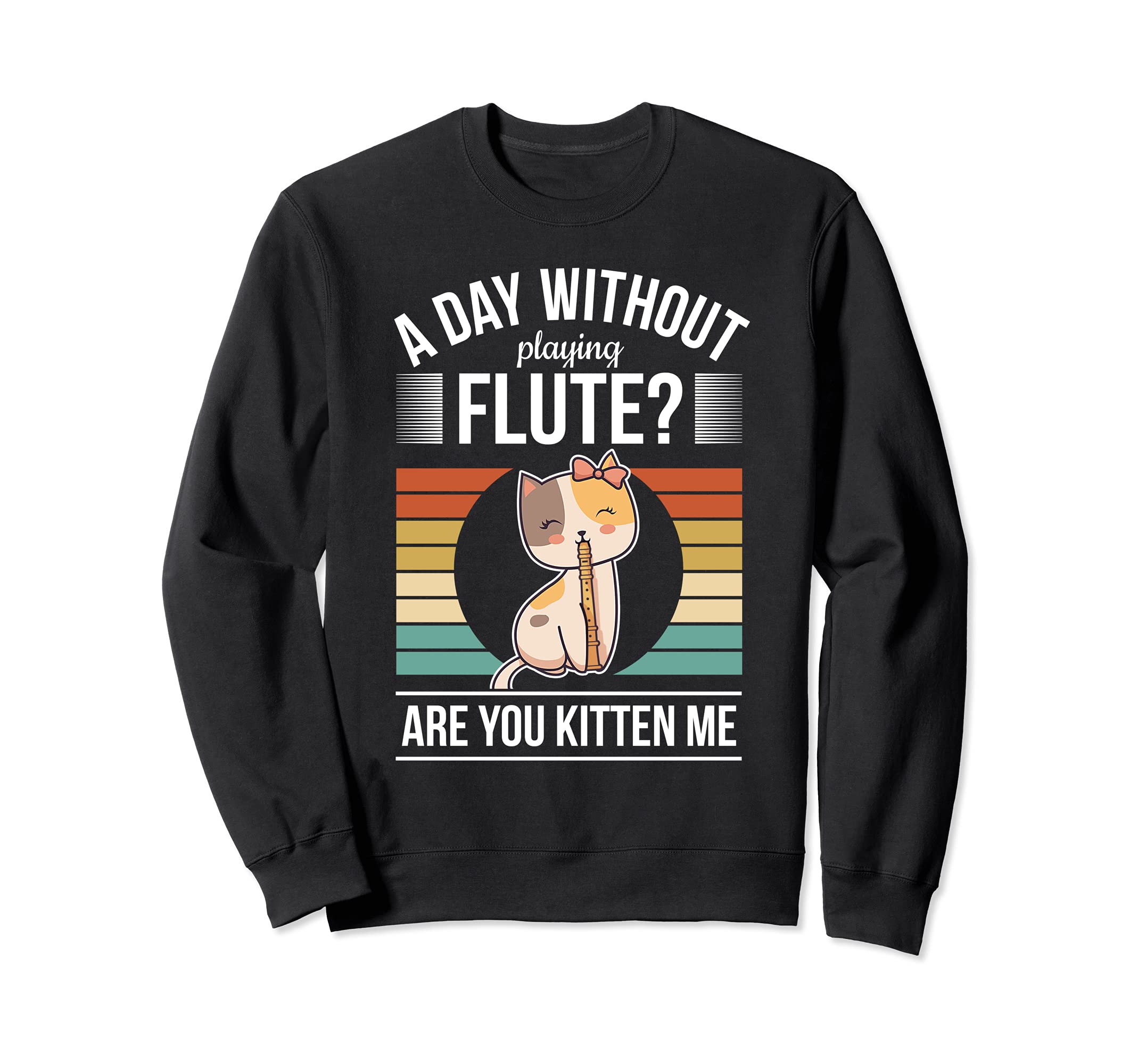 Funny Flute Player Saying Flutist Day Without Playing Flute Sweatshirt, Black