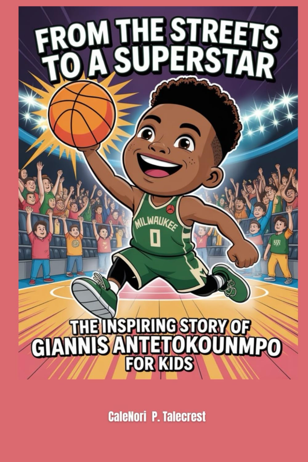From the Streets to a Superstar: The Inspiring story of Giannis Antetokounmpo for kids