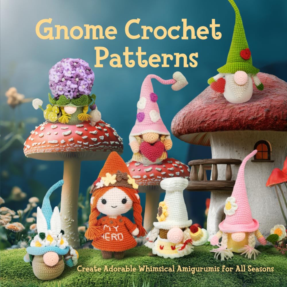 Gnome Crochet Patterns: Create Adorable Whimsical Amigurumis for All Seasons
