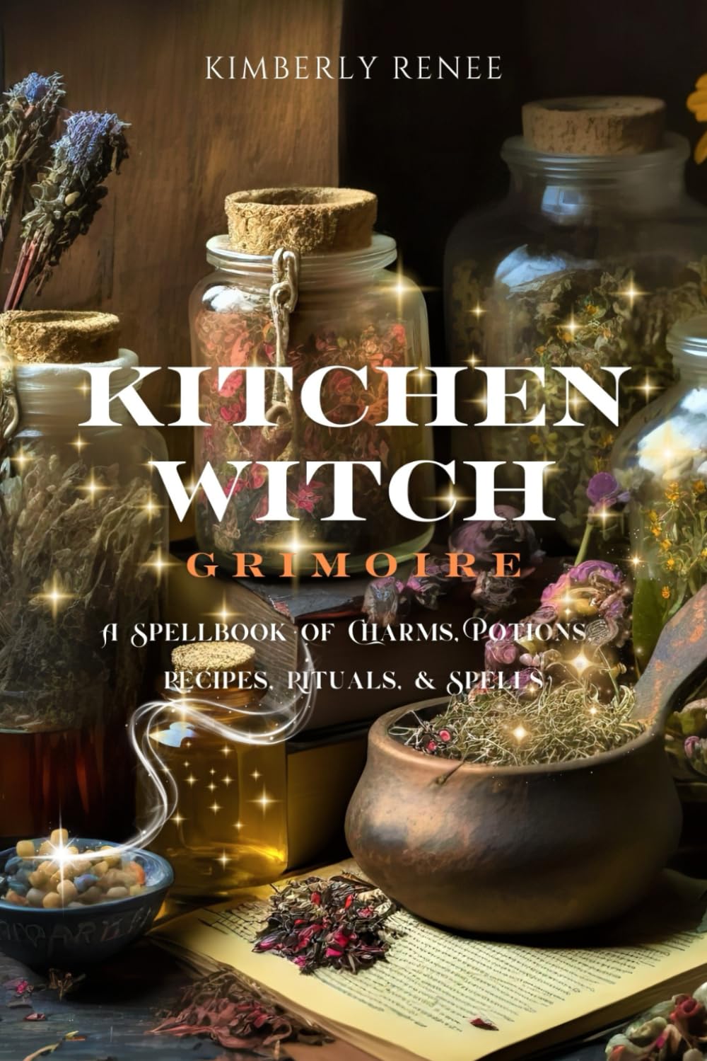 Kitchen Witch Grimoire: A Spellbook of Charms, Potions, Recipes, Rituals, and Spells