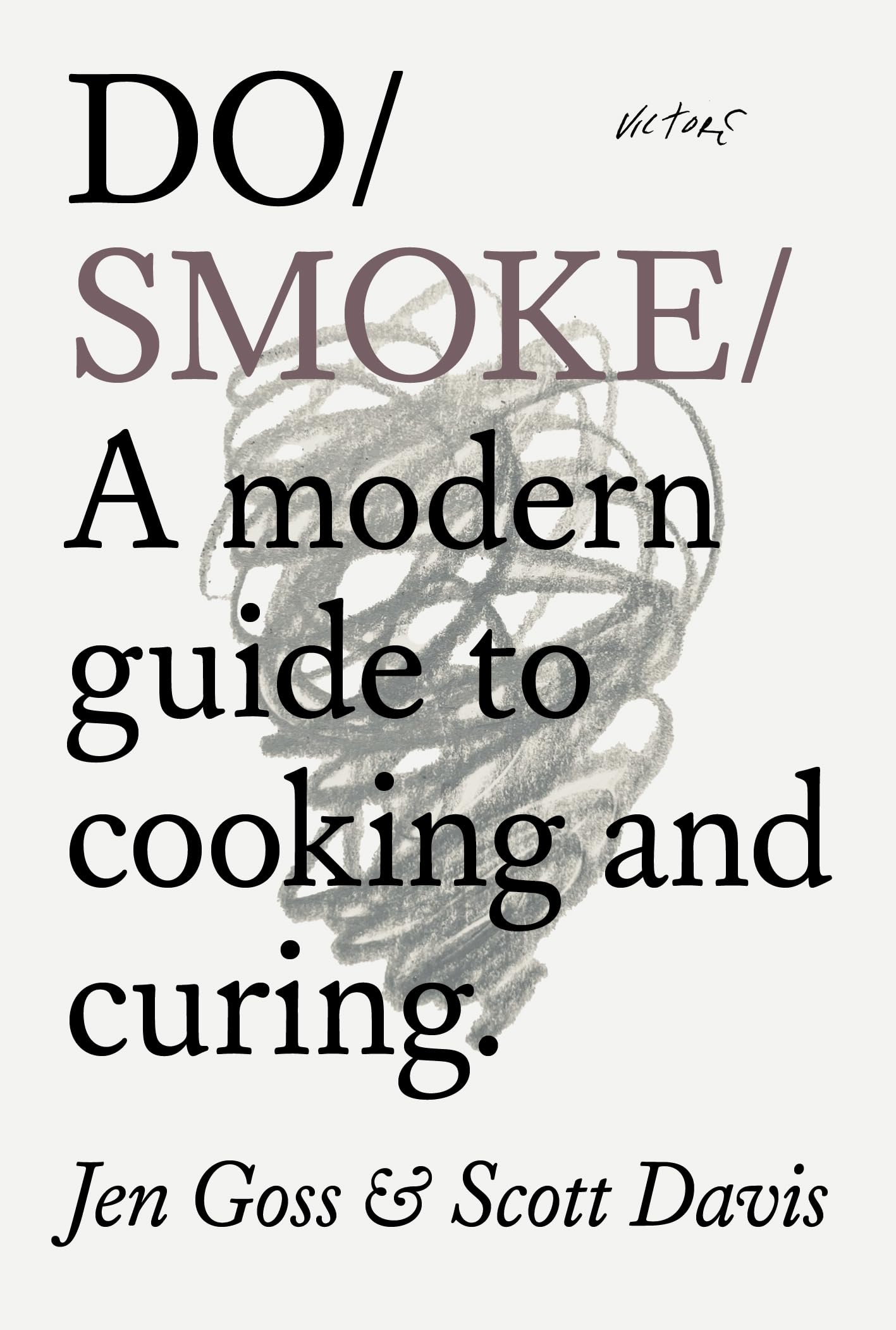 Do Smoke: A Modern Guide to Cooking and Curing:, Goss, Goss, Davis,^*