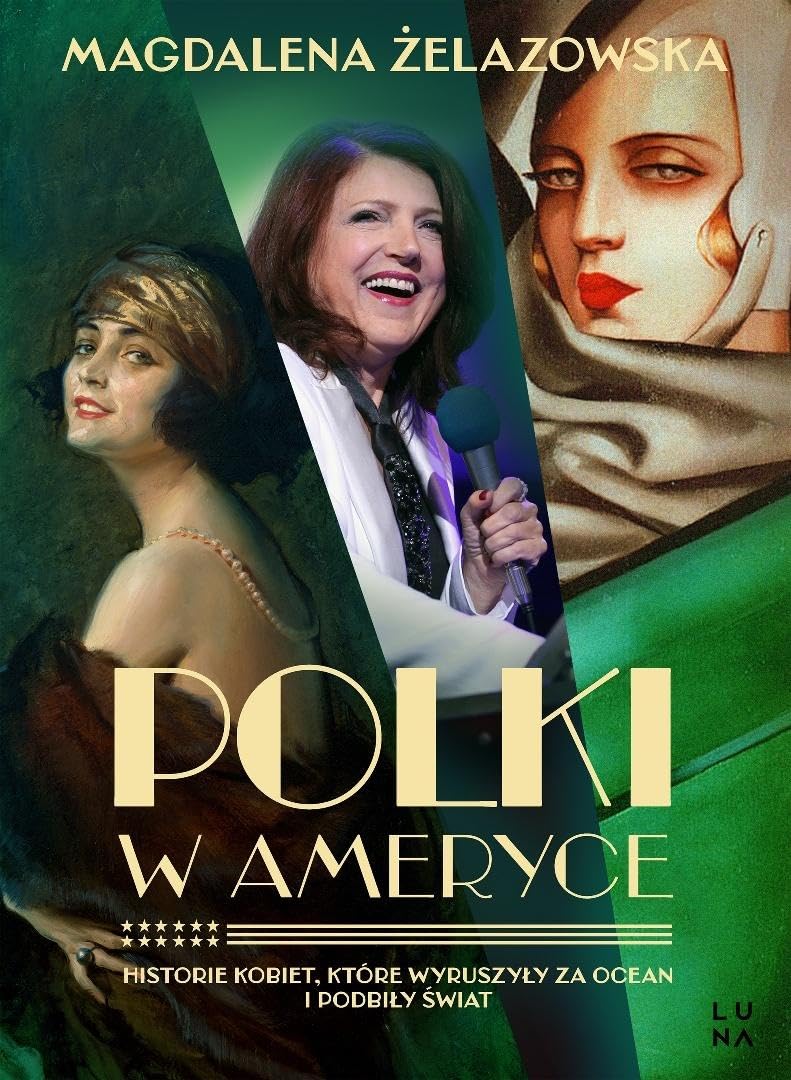 Polki w Ameryce: Historie kobiet, które wyruszyły za ocean i podbiły świat