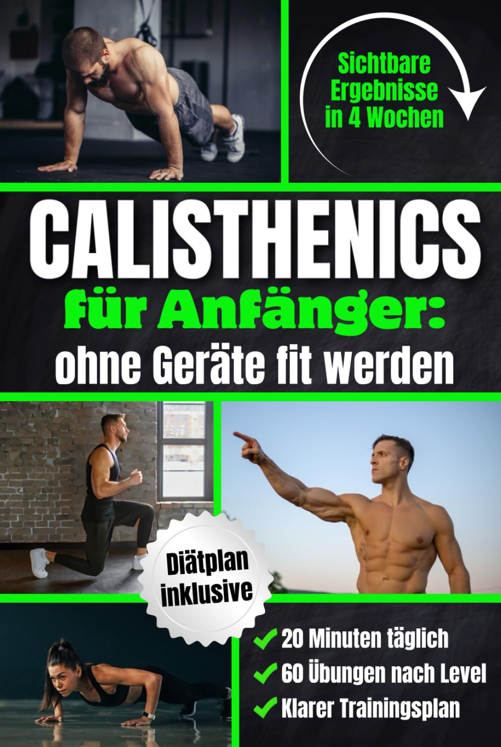 Calisthenics für Anfänger – Ohne Geräte fit werden: In 4 Wochen Zuhause sichtbare Ergebnisse erzielen | Muskelaufbau mit 20 Min. täglich, 60 Übungen nach Leveln & einem klaren Schritt-für-Schritt-Plan