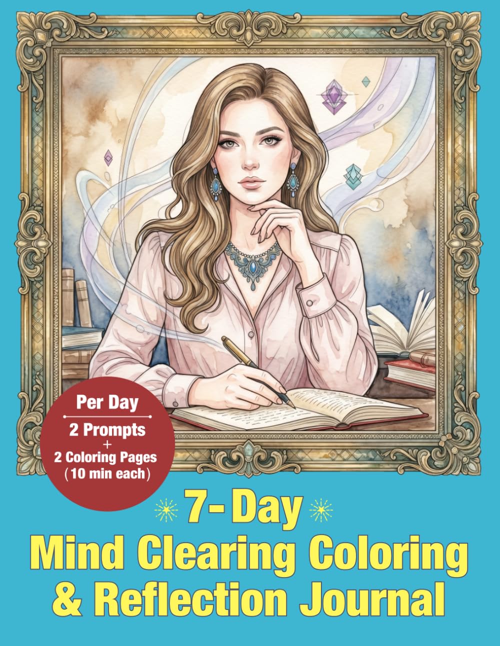 7-Day Mind Clearing Coloring & Reflection Journal: Clear Your Mind & Focus Your Thoughts (Mindful Color & Reflect)