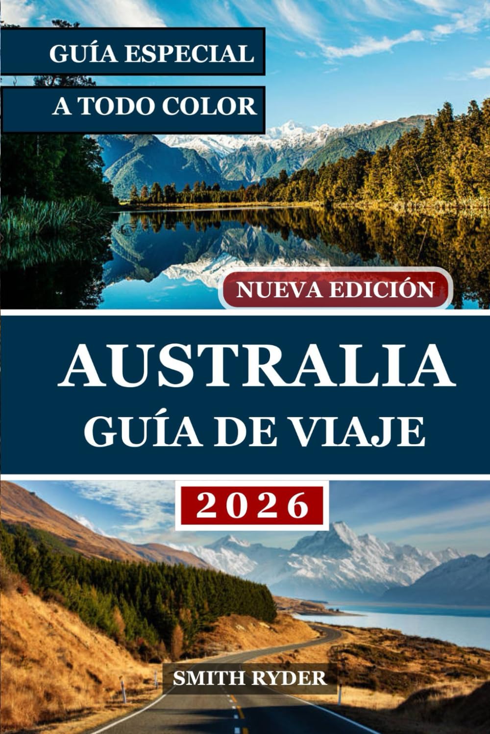 GUÍA DE VIAJE DE AUSTRALIA (EDICIÓN A TODO COLOR): Un viaje completo a través de las maravillas naturales de Australia, sus vibrantes ciudades y sus ... Outback hasta la costa y todo lo demás.