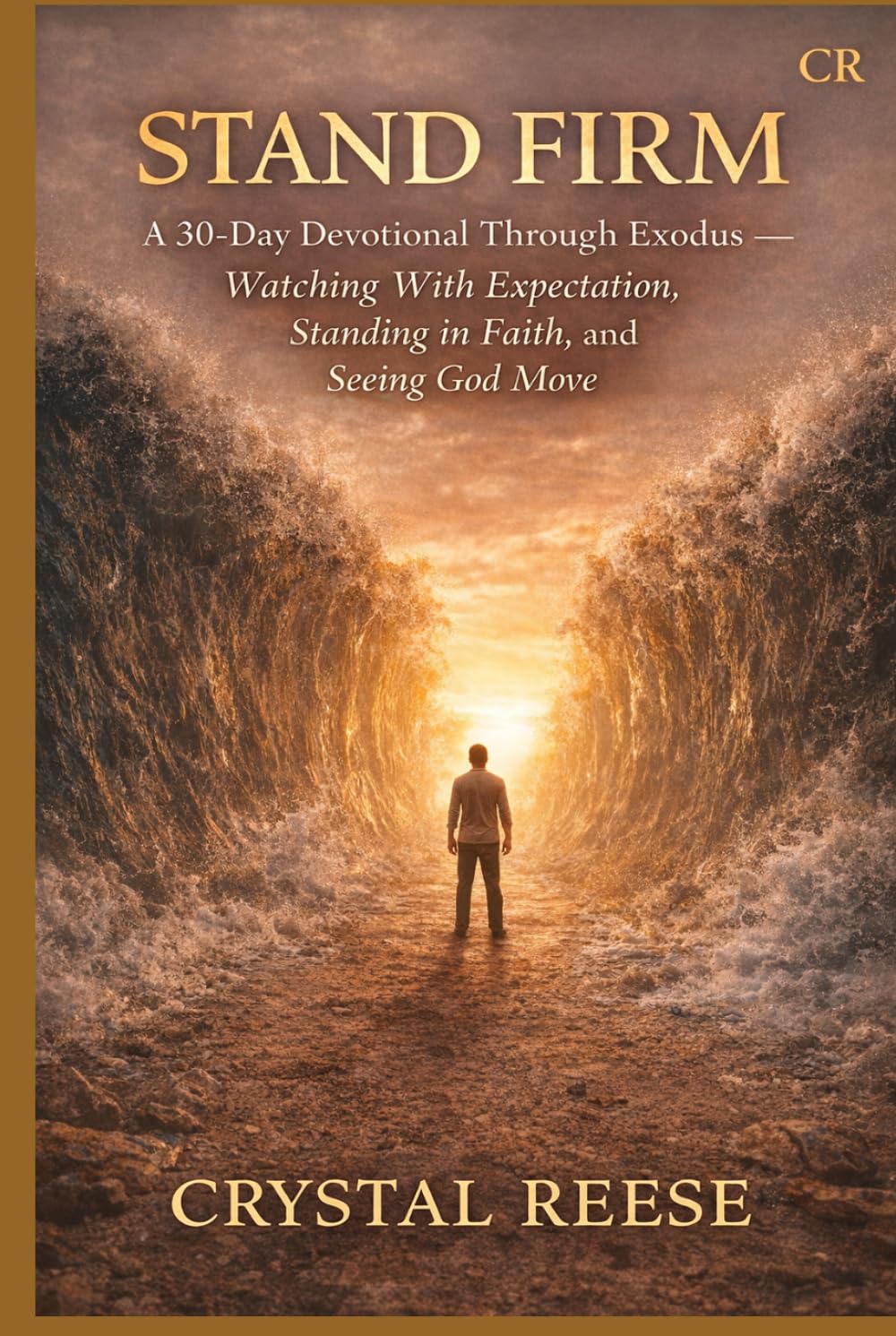 STAND FIRM: A 30-Day Devotional Through Exodus — Watching, Standing in Faith, and Seeing God Move
