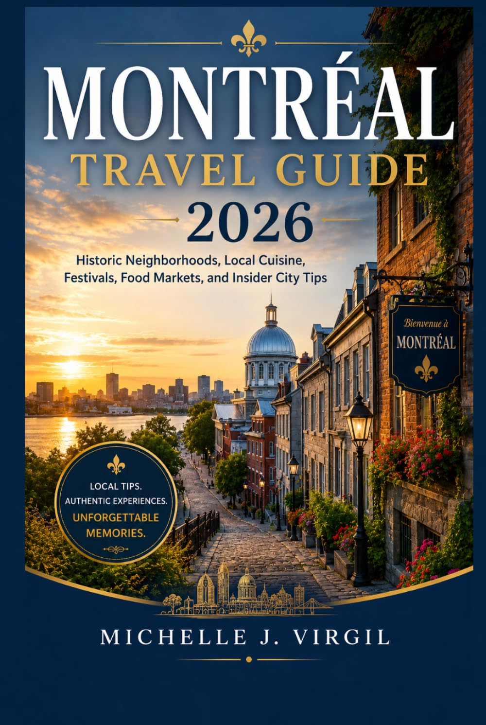 Montreal Travel Guide 2026: Historic Neighborhoods, Local Cuisine, Festivals, Food Markets, and Insider City Tips