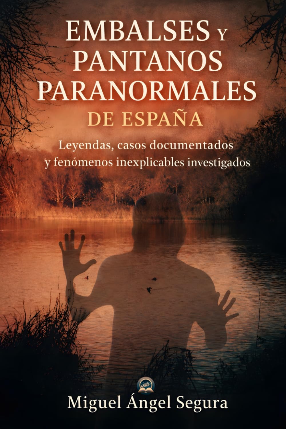Embalses y Pantanos Paranormales de España: Leyendas, fenómenos paranormales y misterios investigados (Misterio Paranormal)