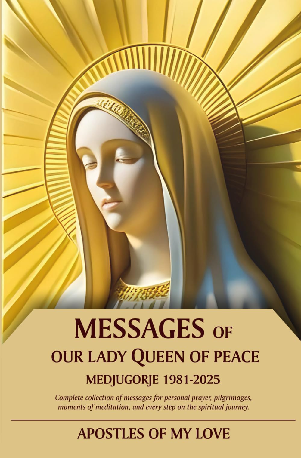 Messages of Our Lady Queen of Peace: Medjugorje 1981-2025 Complete collection of messages for personal prayer, pilgrimages, moments of meditation, and every step on the spiritual journey.