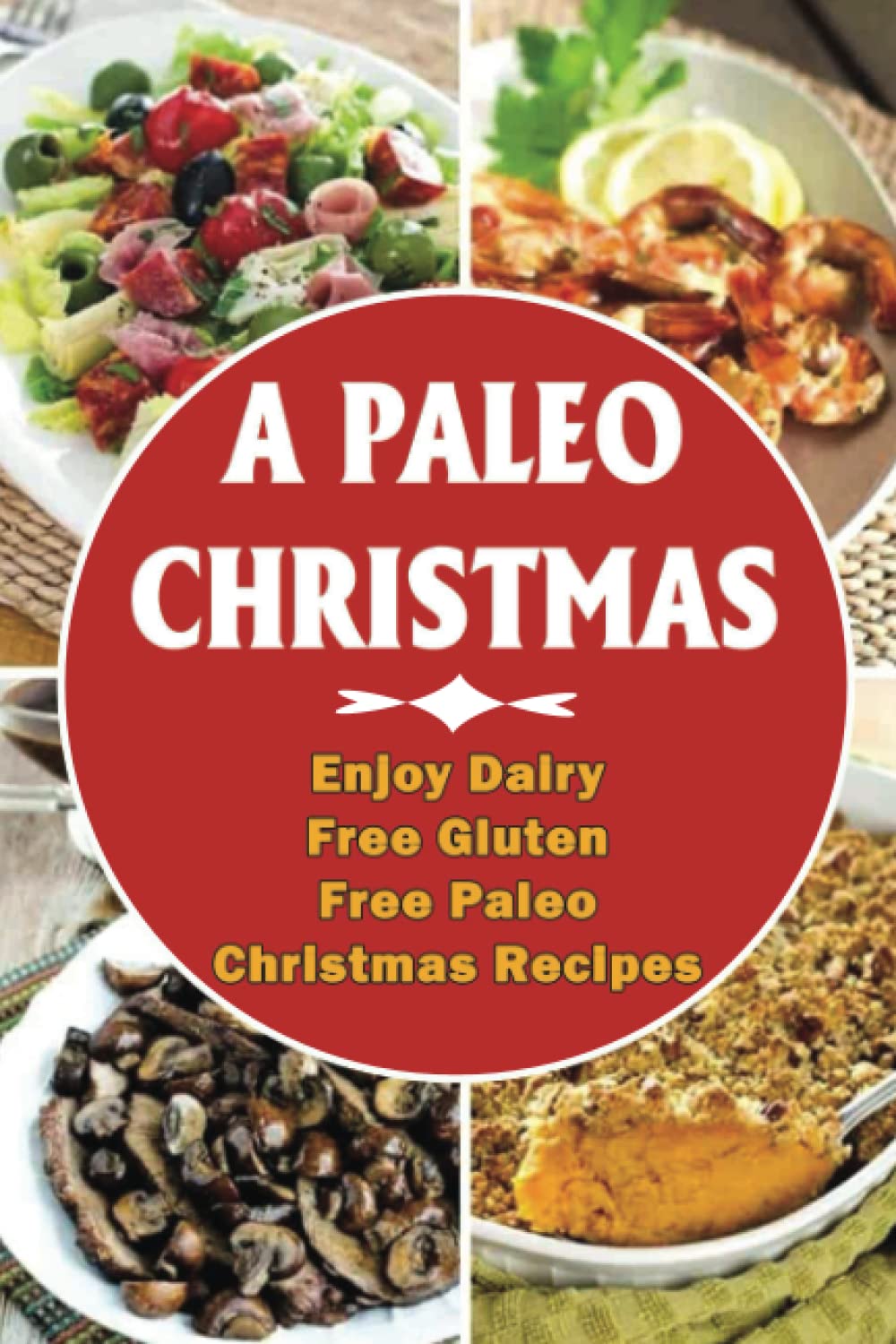 A Paleo Christmas: Enjoy Dairy Free Gluten Free Paleo Christmas Recipes