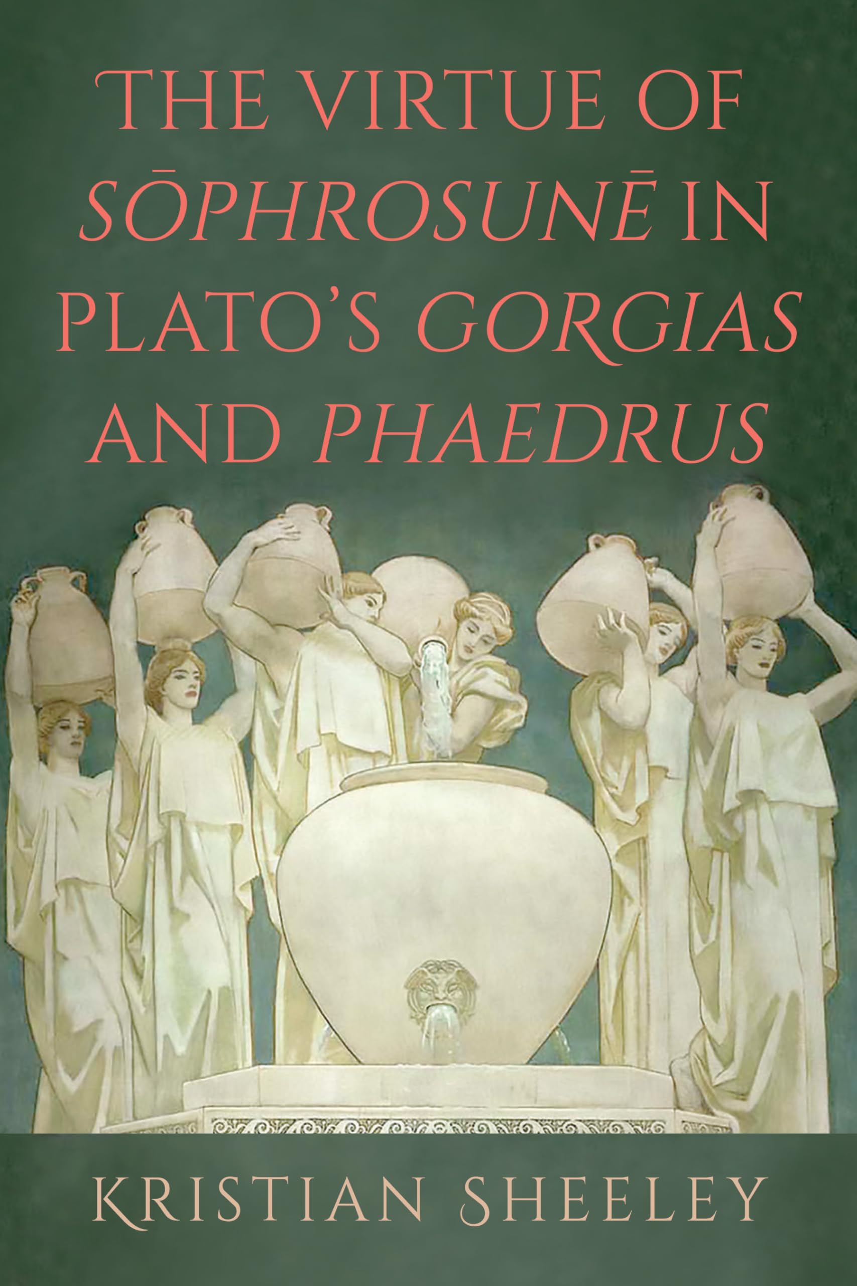 The Virtue of Sōphrosunē in Plato's Gorgias and Phaedrus (SUNY series in Ancient Greek Philosophy)