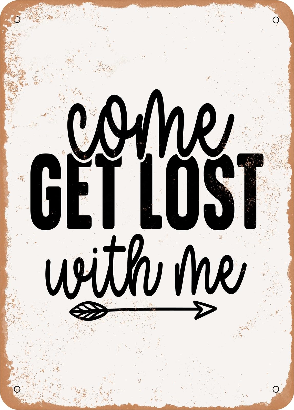 Metal Sign - Come Get Lost With Me - Vintage Rusty Look home decor