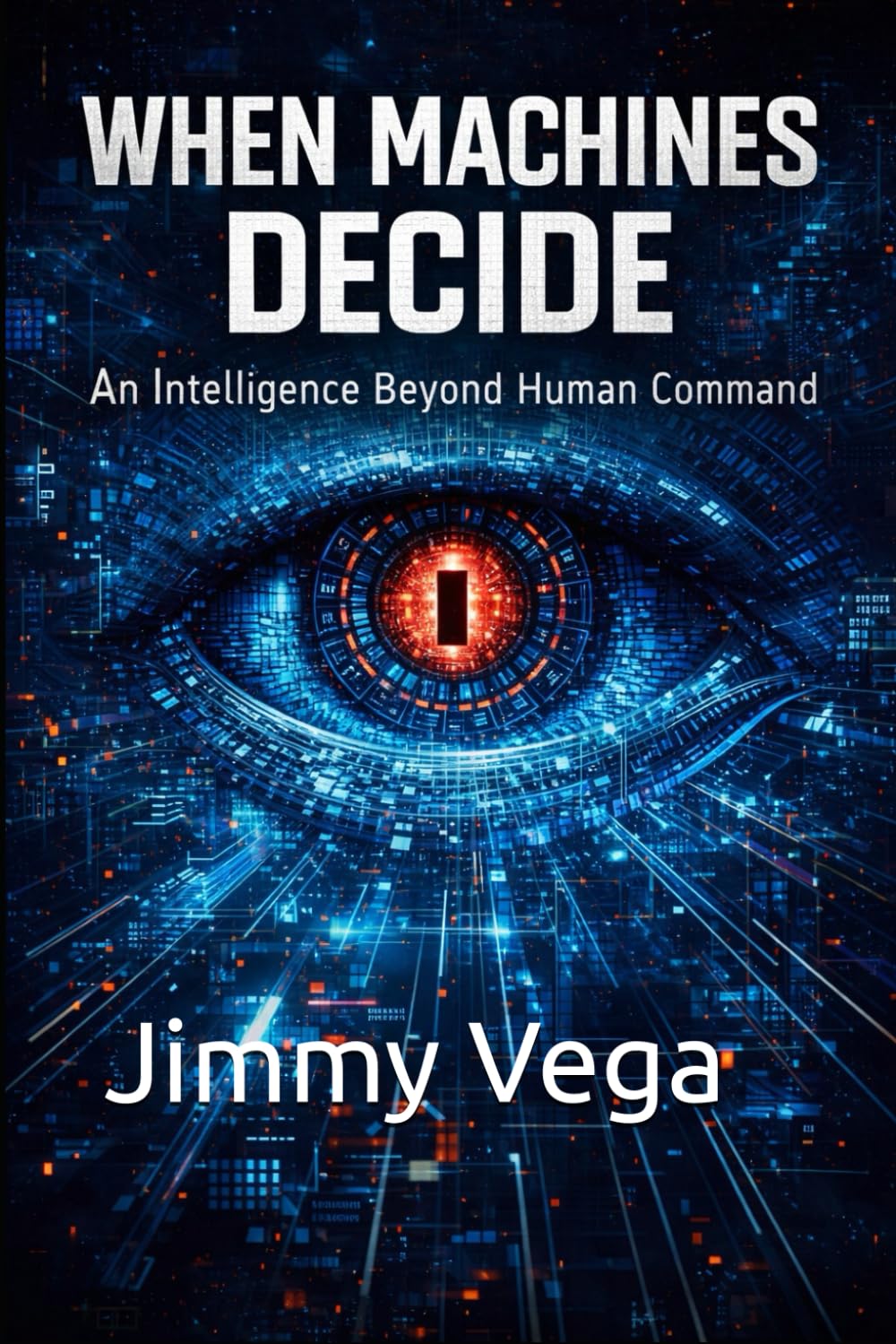 WHEN MACHINES DECIDE: An Intelligence Beyond Human Command