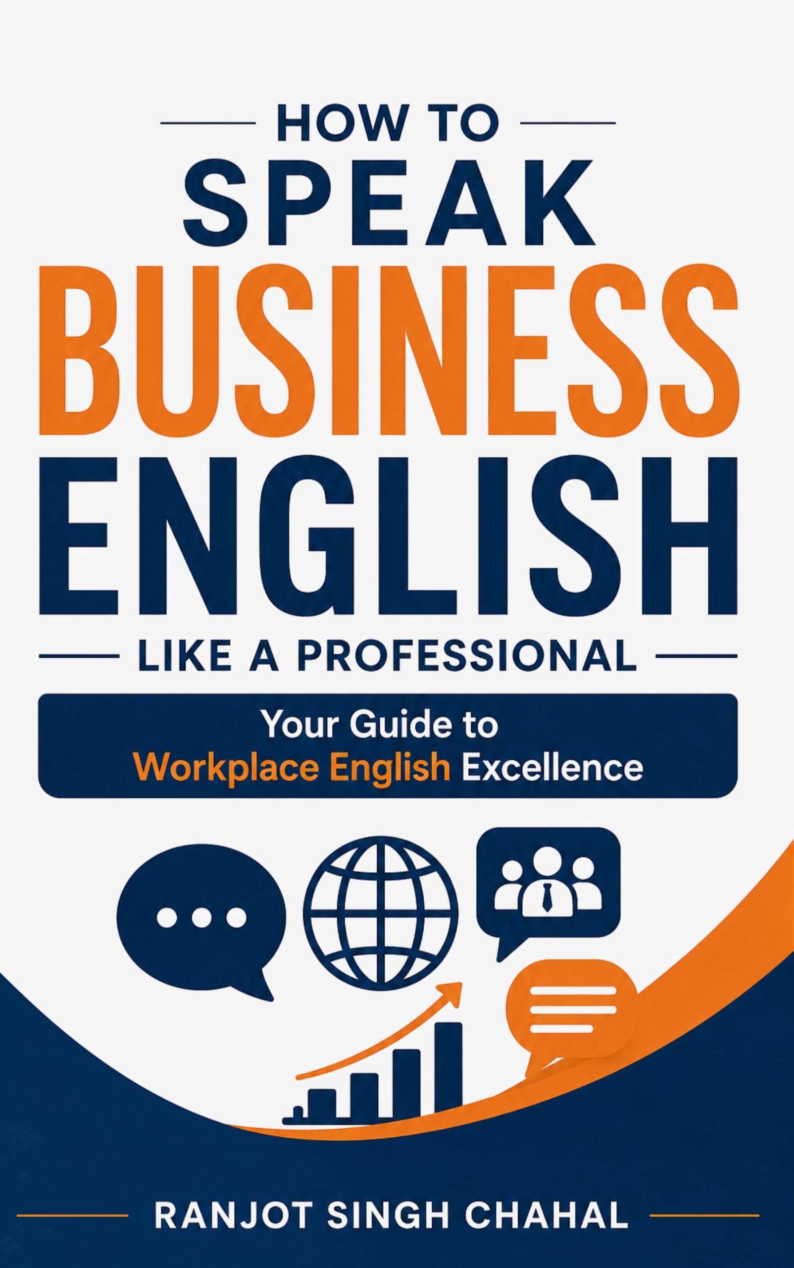 How to Speak Business English Like a Professional: Your Guide to Workplace English Excellence