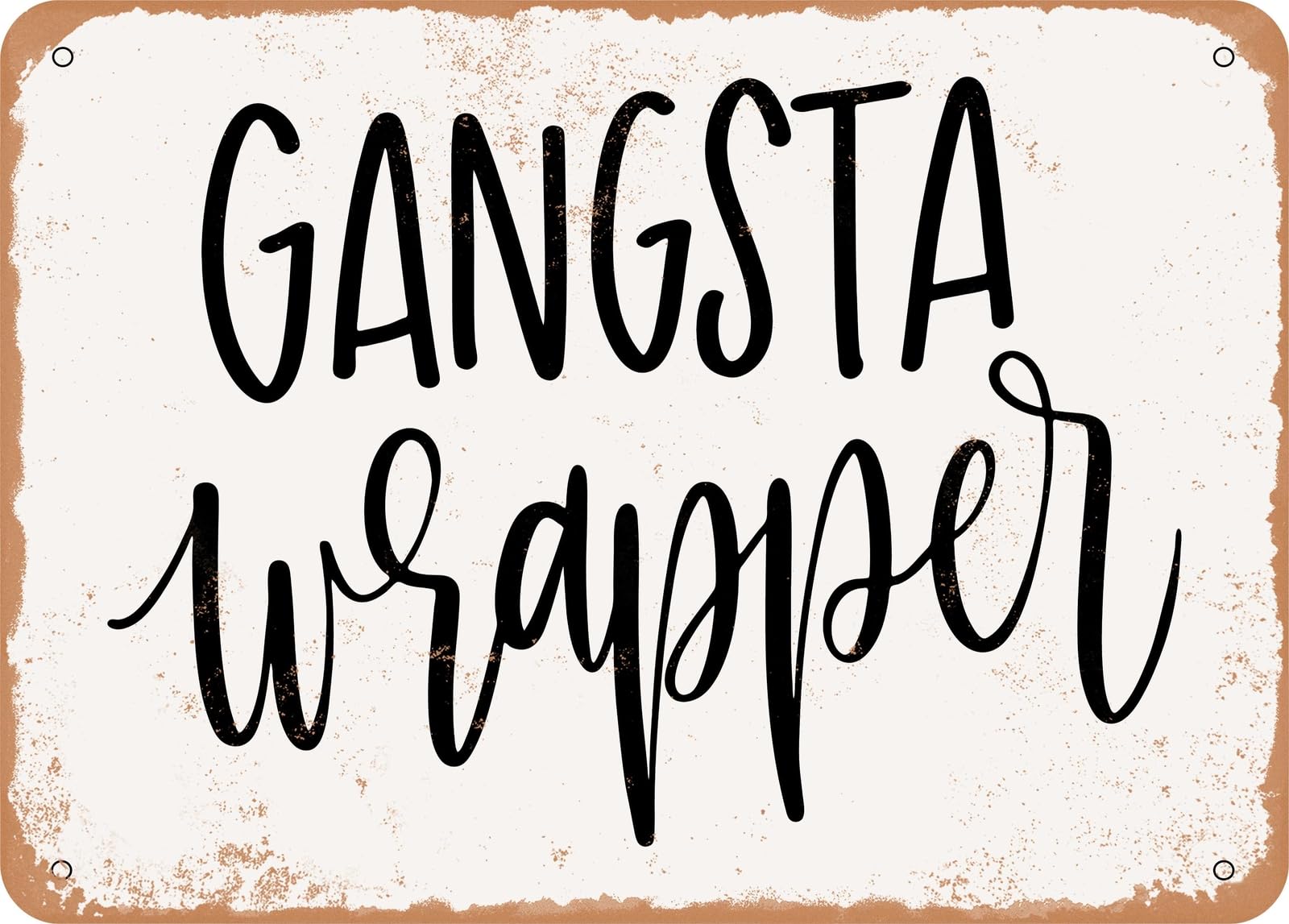 Metal Sign - Gangsta Wrapper - Vintage Look Sign home decor