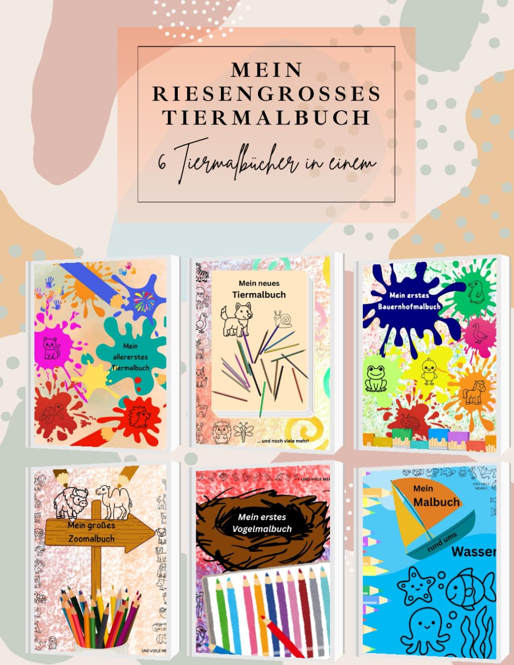 Mein riesengroßes Tiermalbuch: 6 Malbücher in einem
