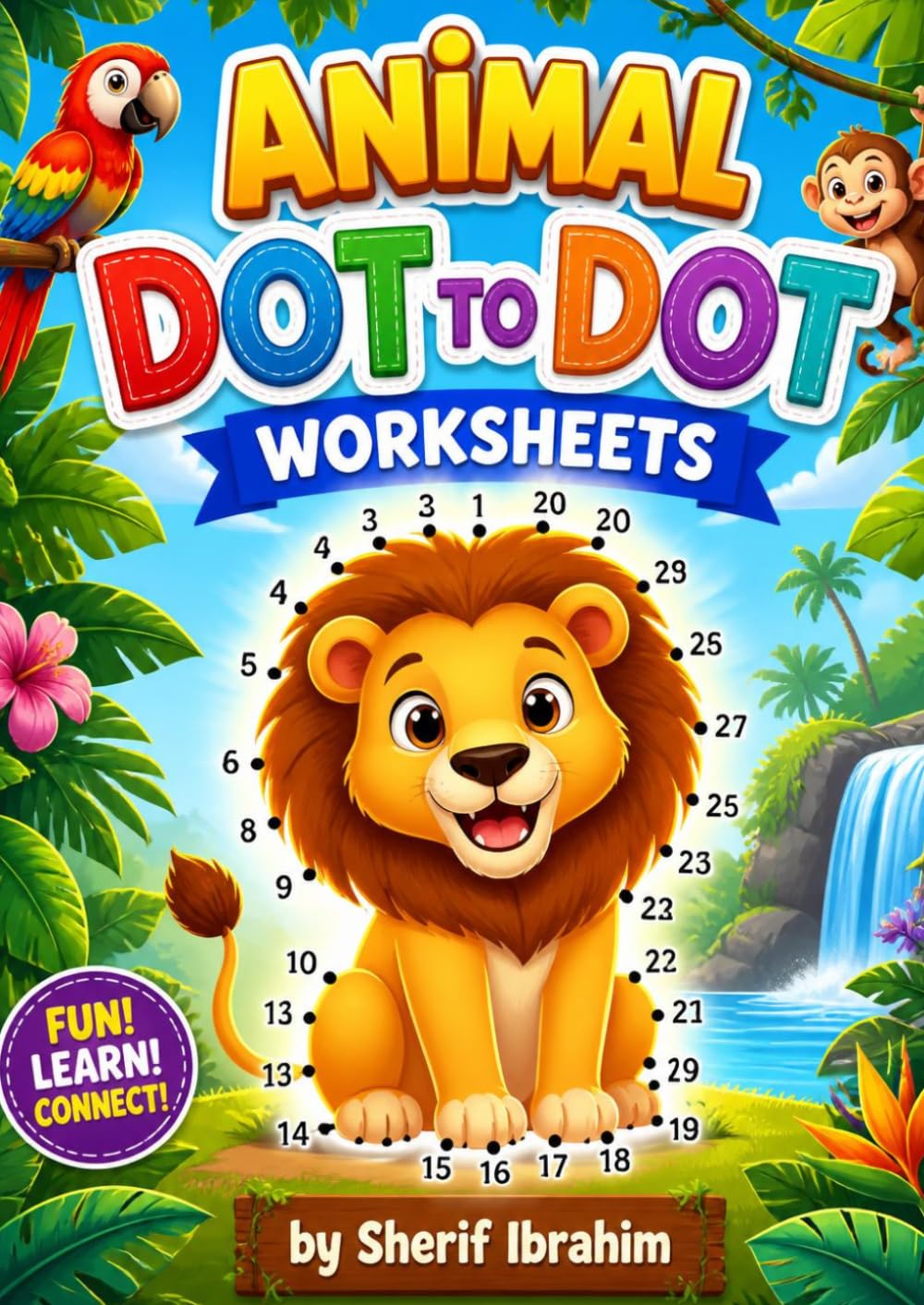 Animal Dot To Dot Worksheets: Fun Animal Connect the Dots Activity Book for Kids Ages 3-8 with Cute Animals, Number Practice and Easy Dot to Dot Puzzles