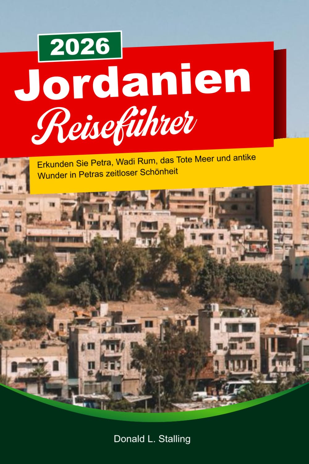 JORDANIEN Reiseführer 2026: Erkunden Sie Petra, Wadi Rum, das Tote Meer und antike Wunder in Petras zeitloser Schönheit