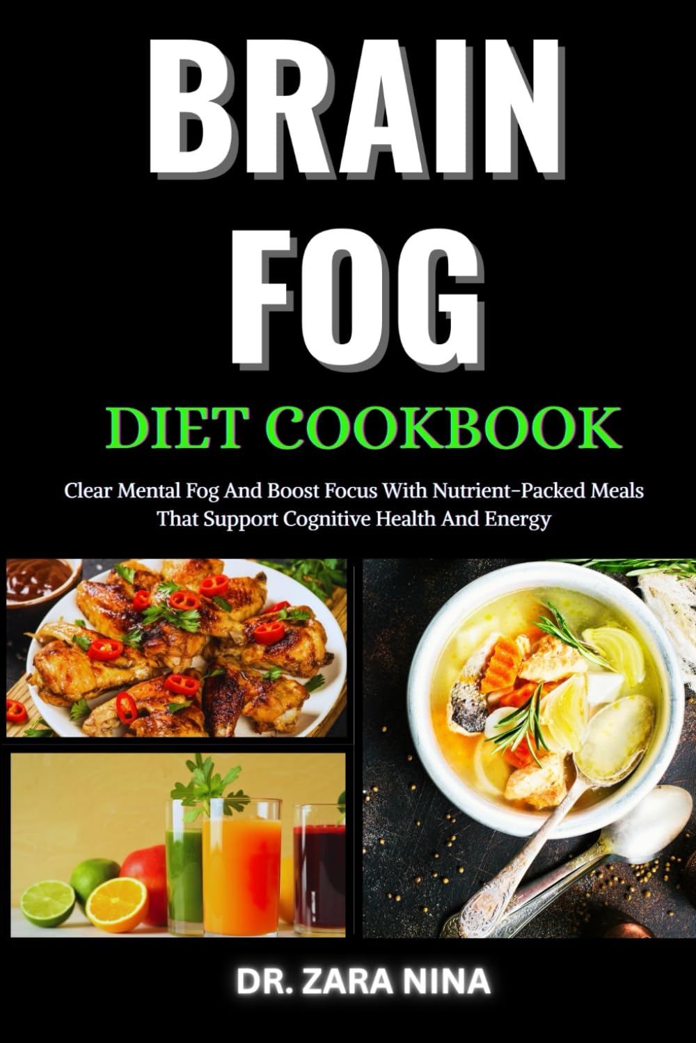 Brain Fog Diet Cookbook: Clear Mental Fog And Boost Focus With Nutrient-Packed Meals That Support Cognitive Health And Energy