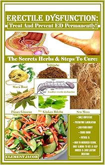 Erectile Dysfunction: Treat And Prevent ED Permanently!: The Secrets Herbs & Steps To Cure: Male Impotence, Premature Ejaculation, Low Perm Count, ... To Get & Keep Harder & Long Lasting Erection! Paperback – Import, 16 January 2021