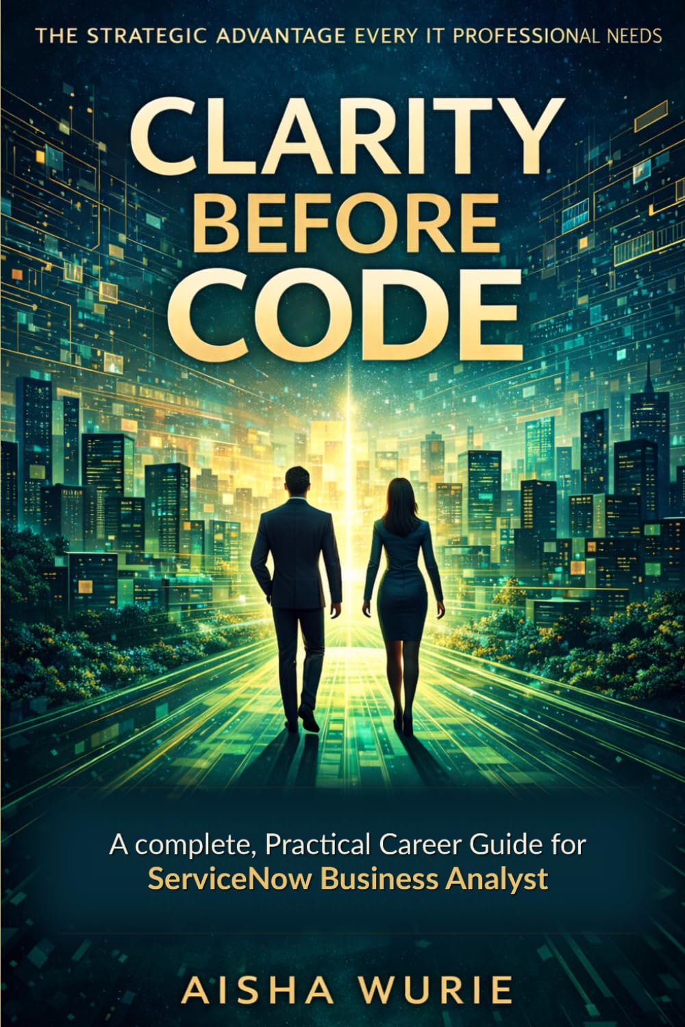Clarity Before Code: A Complete, Practical Career Guide for ServiceNow Business Analysts