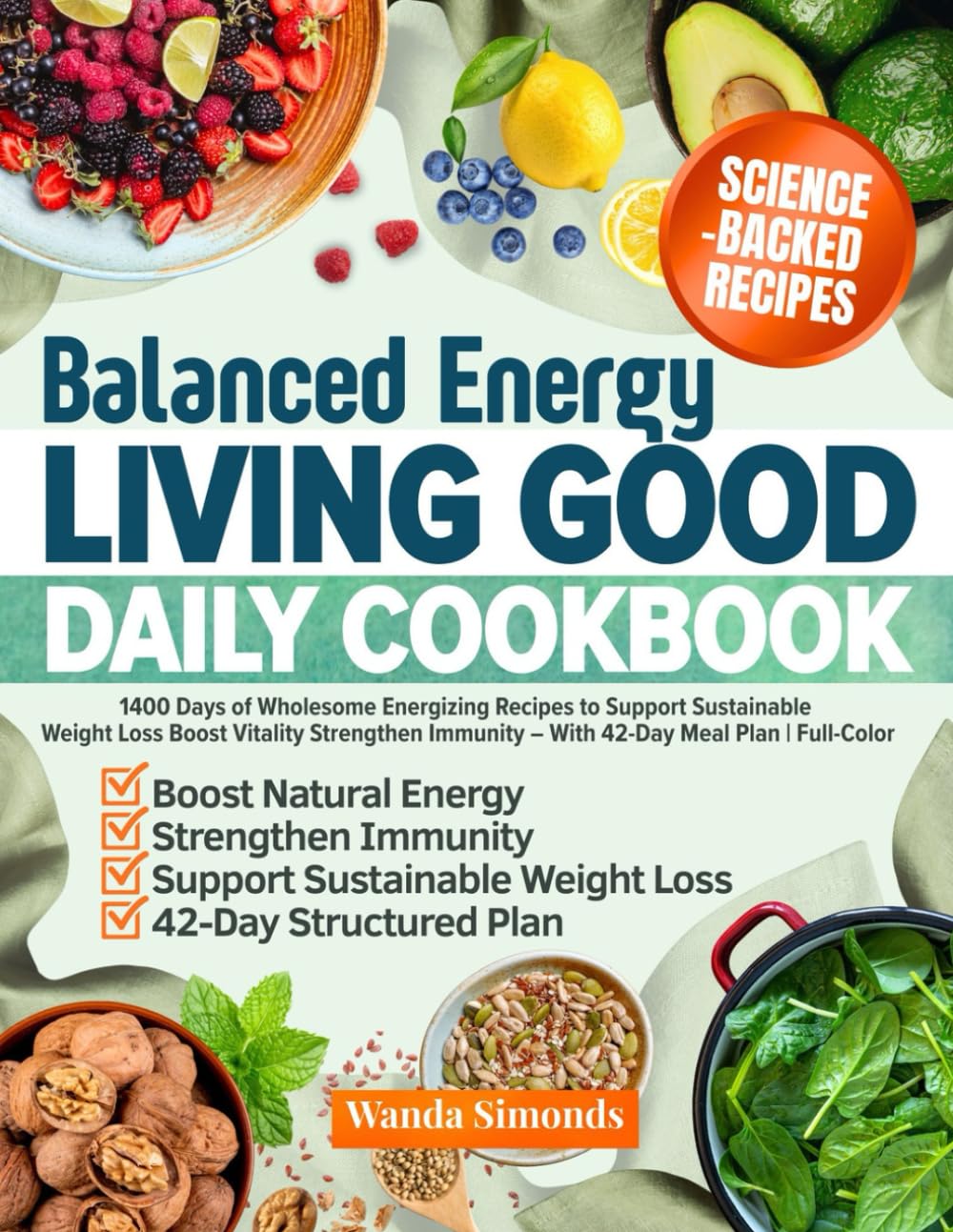 Balanced Energy Living Good Daily Cookbook: 1400 Days of Wholesome Energizing Recipes to Support Sustainable Weight Loss Boost Vitality Strengthen ... | Full-Color (The Practical Wellness Kitchen)