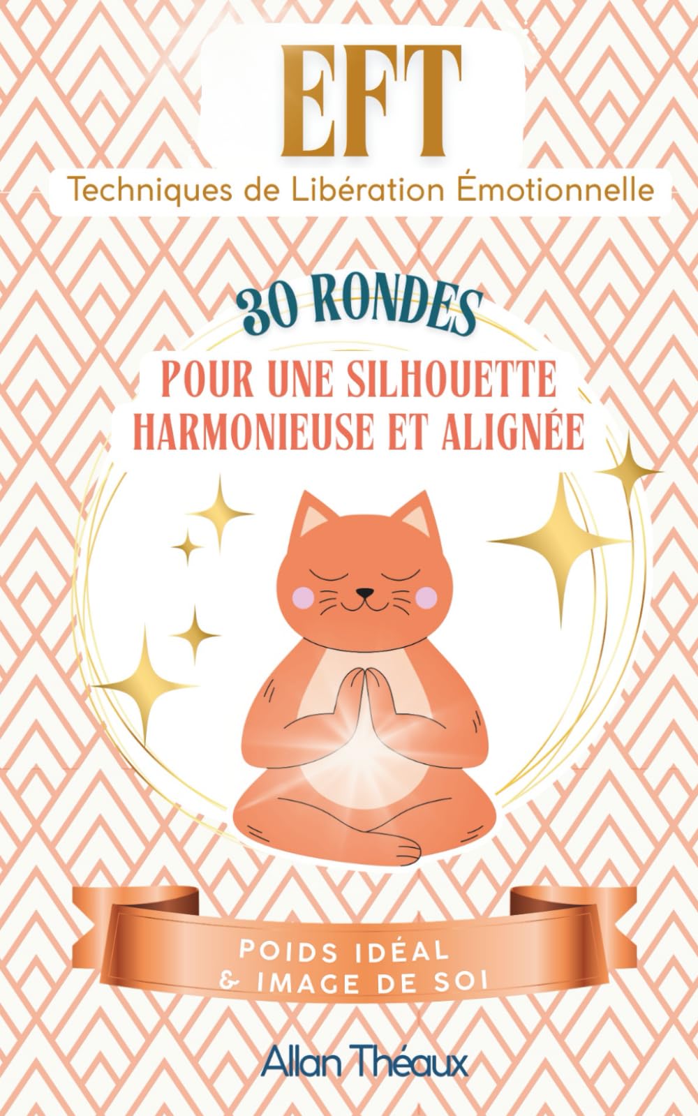 EFT - Techniques de Libération émotionnelle - 30 rondes Pour une silhouette harmonieuse et alignée: POIDS IDEAL ET IMAGE DE SOI