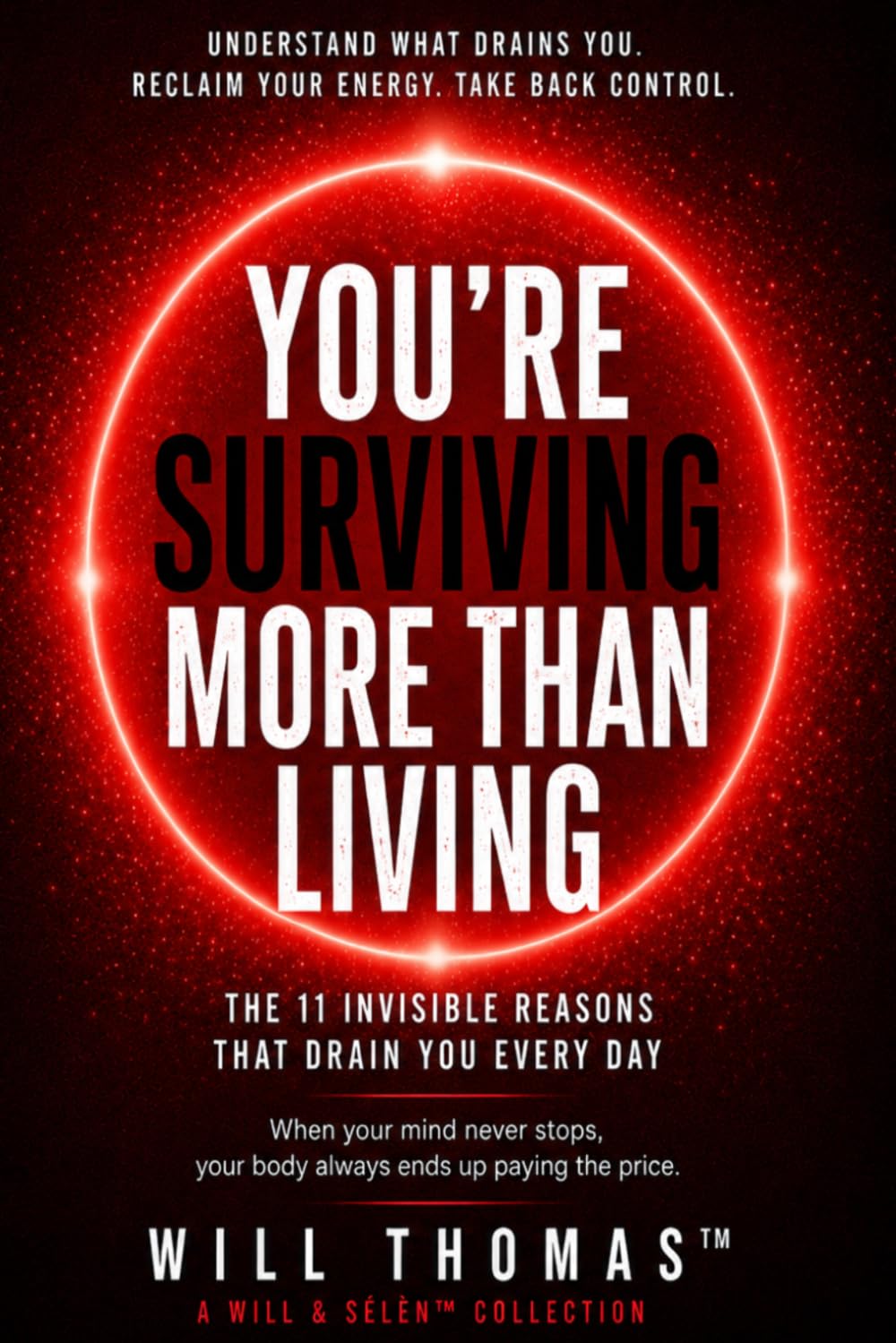 YOU’RE SURVIVING MORE THAN LIVING: the 11 invisible reasons that drain you every day (MONEY BEHAVIOR SERIES – UNDERSTAND HOW YOU THINK, SPEND, AND DECIDE)