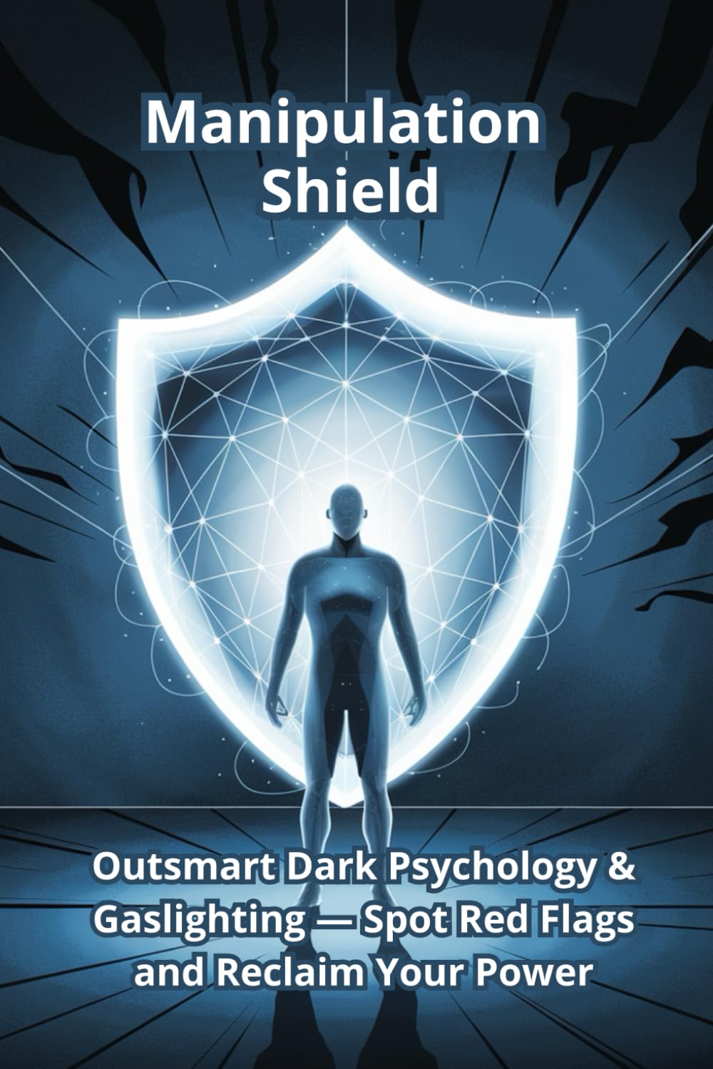 Manipulation Shield: Outsmart Dark Psychology & Gaslighting — Spot Red Flags and Reclaim Your Power