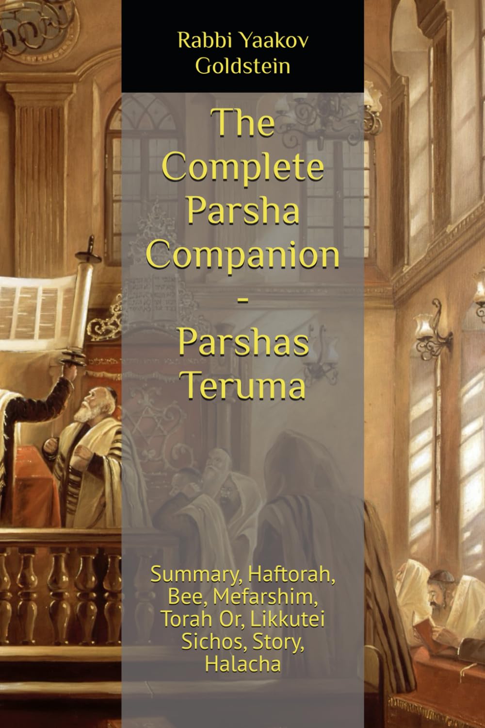 The Complete Parsha Companion - Parshas Teruma: Summary, Haftorah, Bee, Mefarshim, Torah Or, Likkutei Sichos, Story, Halacha