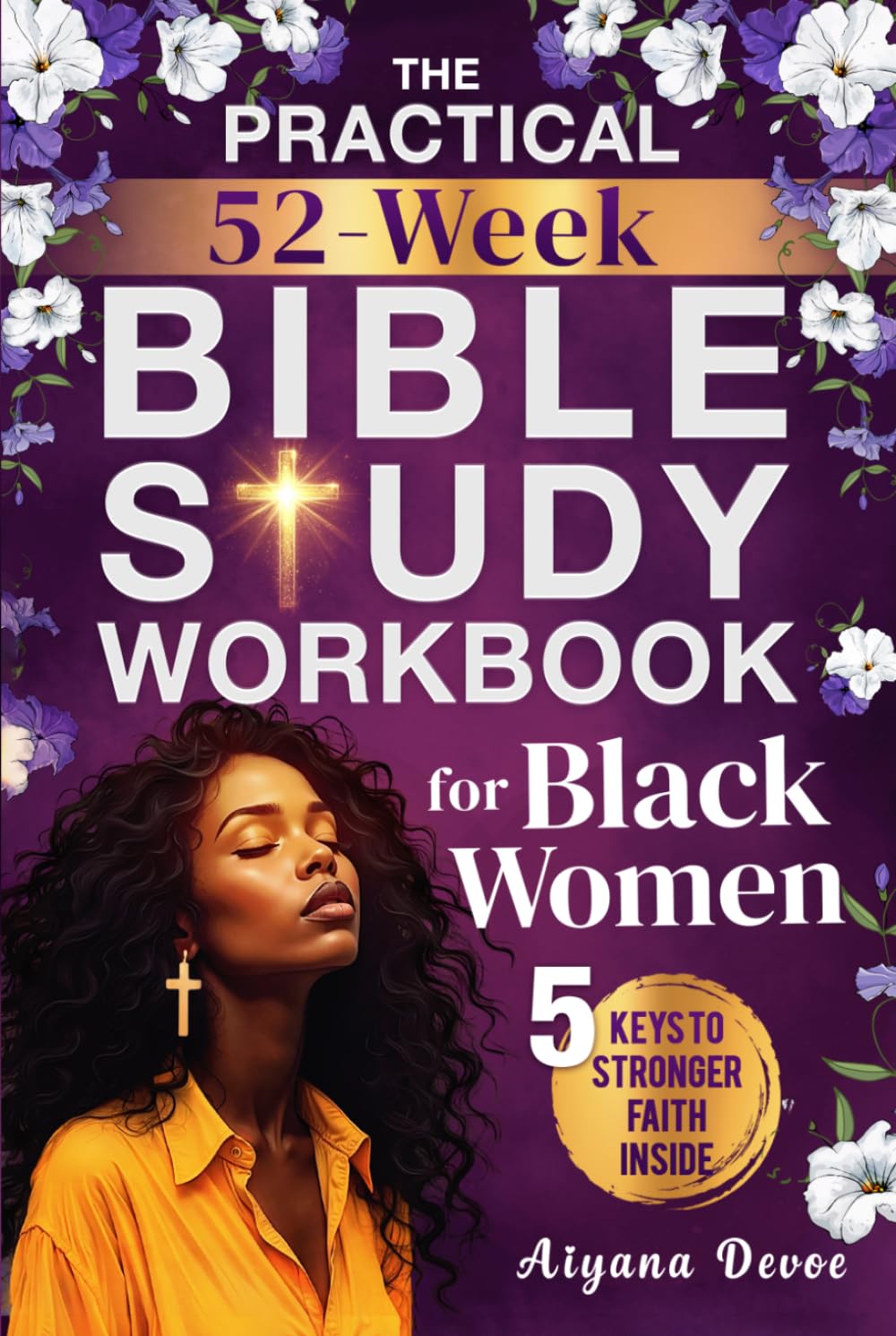 The Practical 52-Week Bible Study Workbook for Black Women: Grow with God, Renew Your Spirit & Embrace Self-Care Through 365 Days of Sister-Focused Scriptures + Journal Prompts (Christian Gifts)