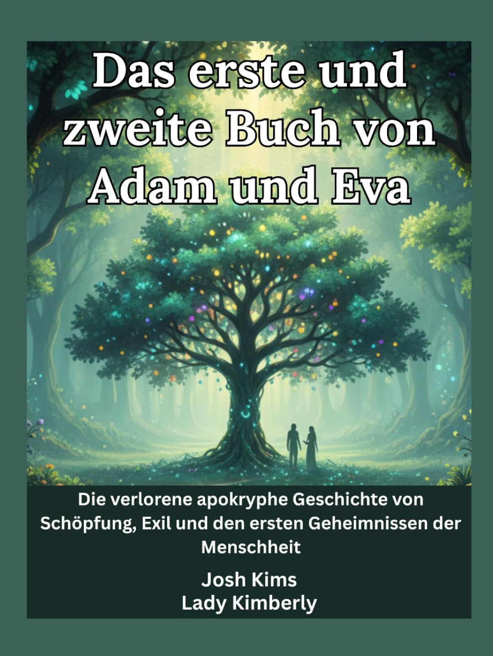 Das erste und zweite Buch von Adam und Eva: Die verlorene apokryphe Geschichte von Schöpfung, Exil und den ersten Geheimnissen der Menschheit