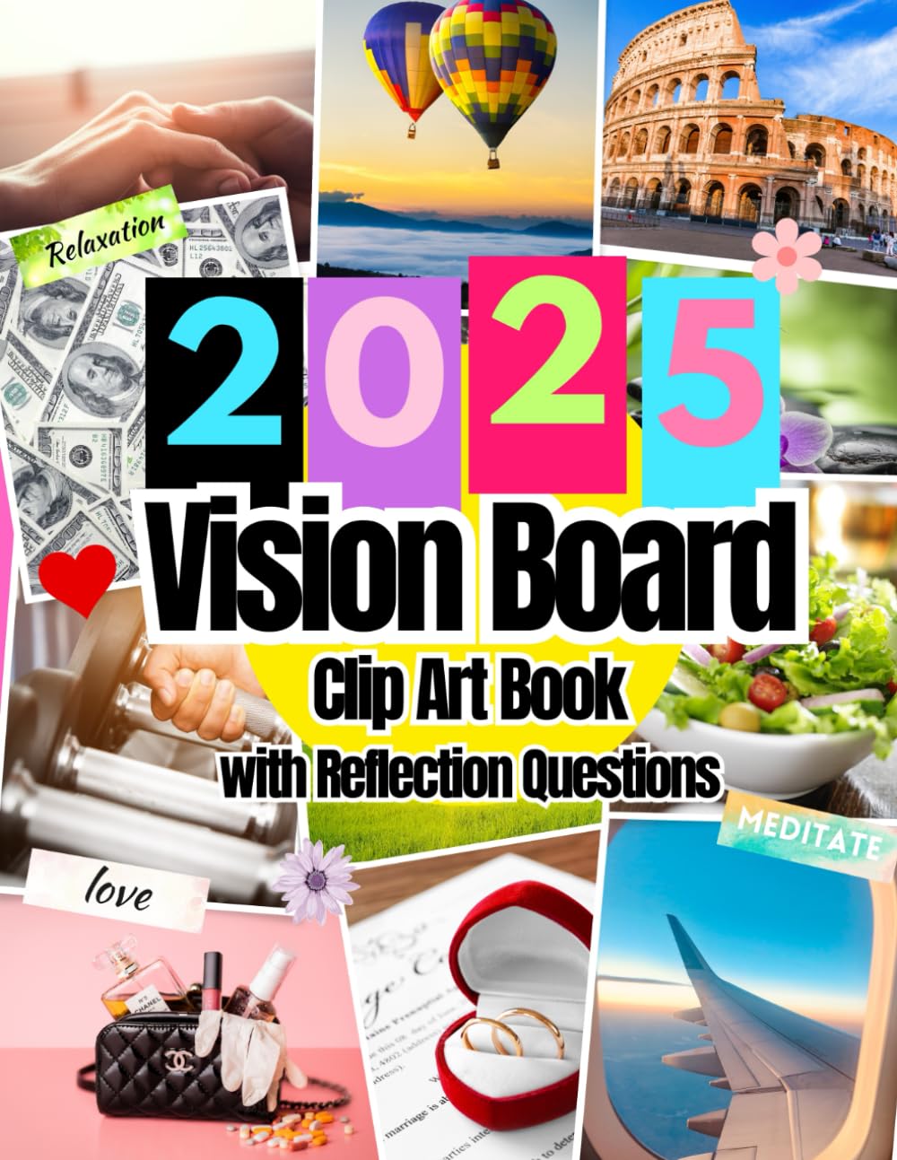 2025 Vision Board Clip Art Book: Pictures, Quotes, Affirmations and Words For All Life Aspects Such as Health, Money and More. With Reflection Questions. For all Women and Men.