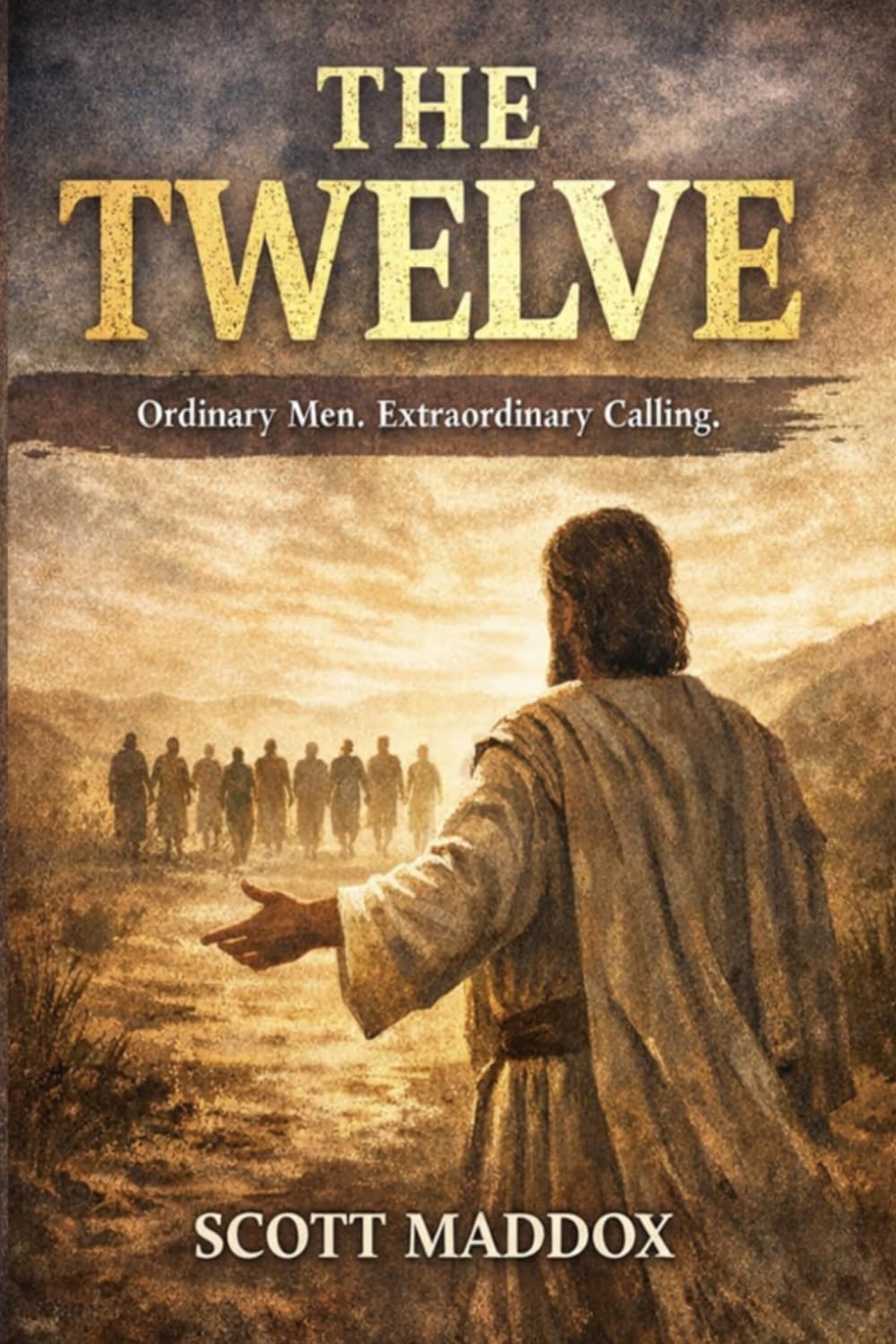 The Twelve: Ordinary Men, Extraordinary Calling