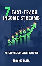 7 Fast-Track Income Streams: Make $500–$1,000 Daily From Home (The Daily Income Blueprint Series)