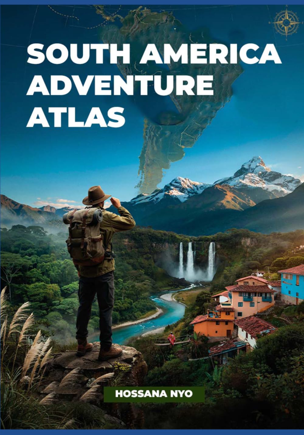 South America Adventure Atlas: Nature Routes, Maps & Remote Landscapes