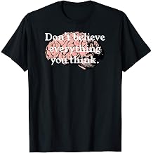 DON'T BELIEVE EVERYTHING YOU THINK COLOR BRAIN T-Shirt