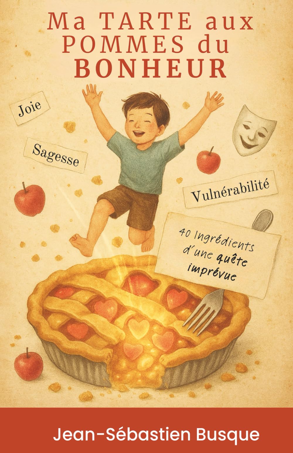 Ma tarte aux pommes du bonheur: 40 ingrédients d’une quête imprévue
