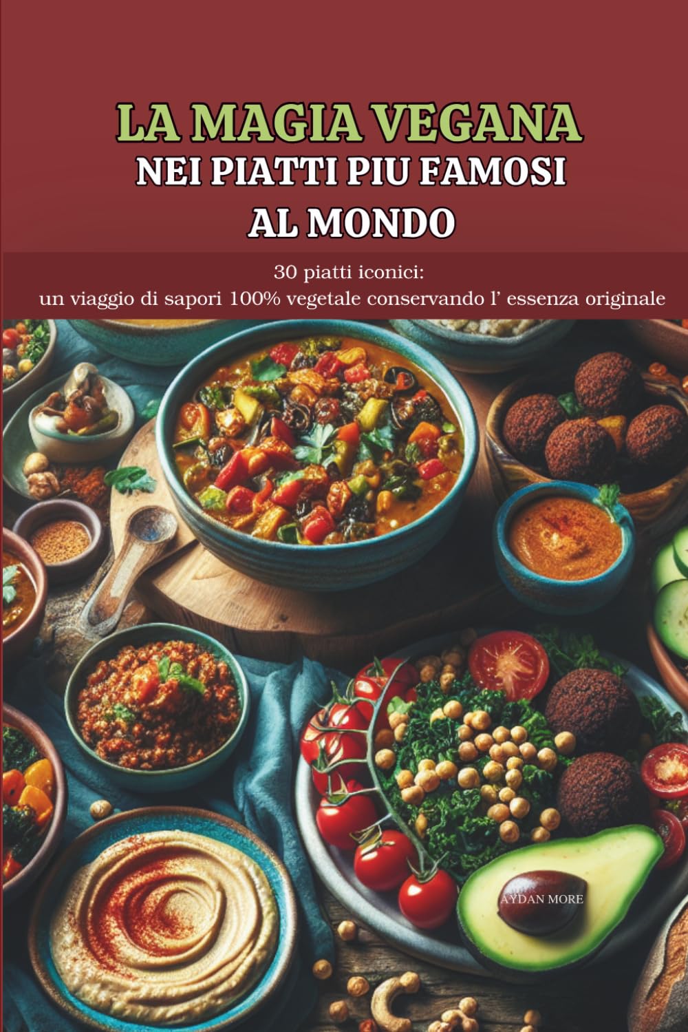 Magia Vegana Nei Piatti Più Famosi Al Mondo: 30 Ricette Iconiche: Un viaggio Di Sapori Vegetali e Senza Lattosio, Mantenendo Il Gusto Originale (Naturae by Deaveg)