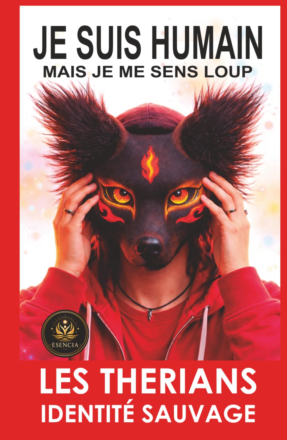 JE SUIS HUMAIN… MAIS JE ME SENS LOUP: Le phénomène therian expliqué de l’intérieur (LES THERIANS : IDENTITÉ SAUVAGE)