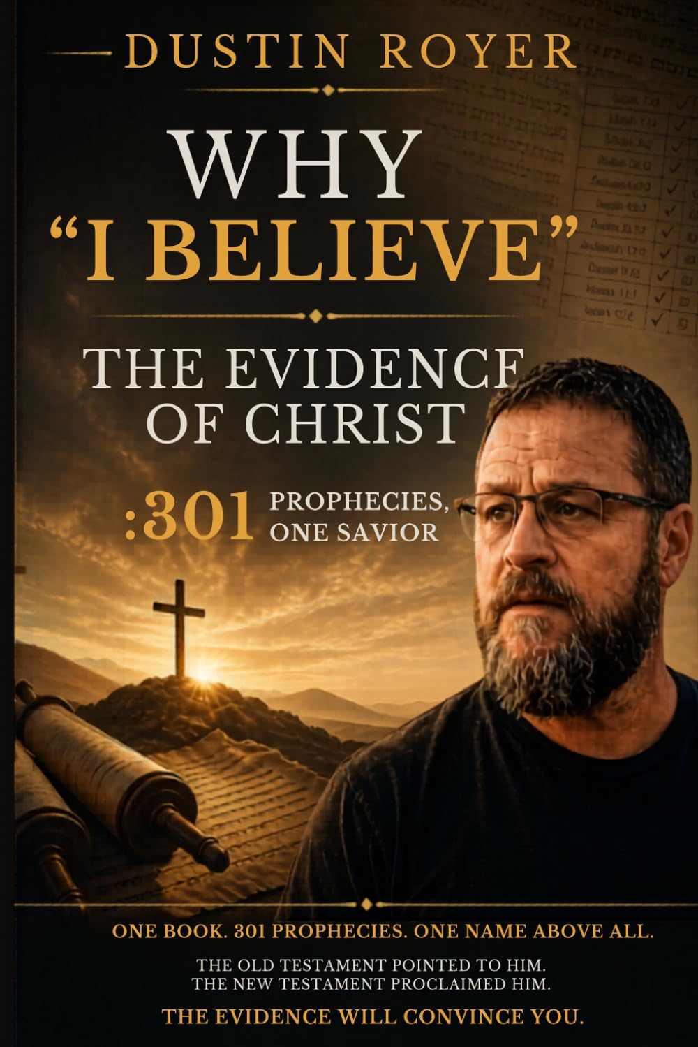 Why I Believe: The Evidence of Christ : 301 Prophecies, One Savior (Purpose and Legacy)